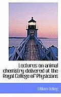 Lectures on Animal Chemistry Delivered at the Royal College of Physicians