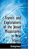 Travels and Explorations of the Jesuit Missionaries in New France