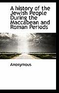 A History of the Jewish People During the Maccabean and Roman Periods