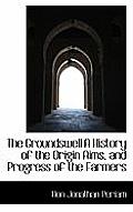 The Groundswell a History of the Origin Aims, and Progress of the Farmers