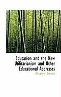 Education and the New Utilitarianism and Other Educational Addresses