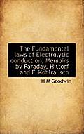 The Fundamental Laws of Electrolytic Conduction; Memoirs by Faraday, Hittorf and F. Kohlrausch