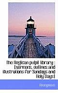 The Anglican Pulpit Library: [Sermons, Outlines and Illustrations for Sundays and Holy Days]