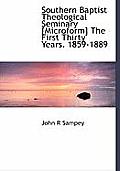Southern Baptist Theological Seminary [Microform] the First Thirty Years. 1859-1889