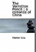 The Vermilion Pencil; A Romance of China