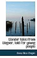 Wonder Tales from Wagner, Told for Young People