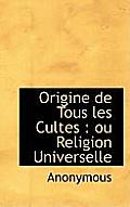 Origine de Tous Les Cultes: Ou Religion Universelle