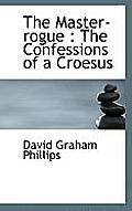 The Master-Rogue: The Confessions of a Croesus
