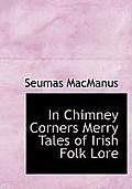 In Chimney Corners Merry Tales of Irish Folk Lore