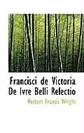Francisci de Victoria de Ivre Belli Relectio