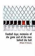 Football Days; Memories of the Game and of the Men Behind the Ball