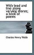With Lead and Line Along Varying Shores; A Book of Poems