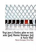 Vingt Jours L'Ombre; Pi Ce En Trois Actes [Par] Maurice Hennequn [Sic] & Pierre Veber