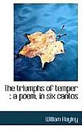 The Triumphs of Temper: A Poem, in Six Cantos