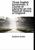 Three English Statesmen; A Course of Lectures on the Political History of England