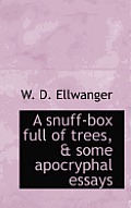 A Snuff-Box Full of Trees, & Some Apocryphal Essays