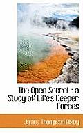The Open Secret: A Study of Life's Deeper Forces
