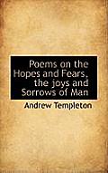 Poems on the Hopes and Fears, the Joys and Sorrows of Man