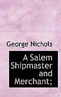A Salem Shipmaster and Merchant;