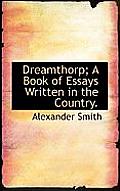 Dreamthorp; A Book of Essays Written in the Country.