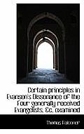 Certain Principles in Evanson's Dissonance of the Four Generally Received Evangelists, &C. Examined