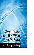 Sierra Leone; Or, the White Man's Grave