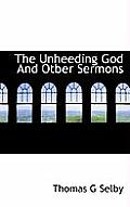 The Unheeding God and Otber Sermons