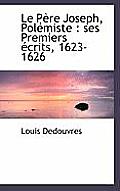 Le P Re Joseph, Pol Miste: Ses Premiers Crits, 1623-1626