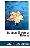 Abraham Lincoln; A History