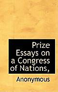 Prize Essays on a Congress of Nations,