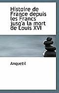 Histoire de France Depuis Les Francs Jusq'a La Mort de Louis XVI