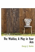 The Waldies; A Play in Four Acts