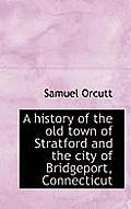 A History of the Old Town of Stratford and the City of Bridgeport, Connecticut