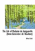 The Life of Madame de Longueville (Anne-Genevi Ve de Bourbon)