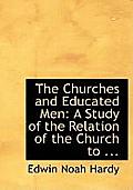 The Churches and Educated Men: A Study of the Relation of the Church to ...