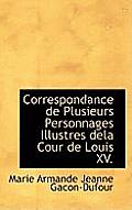 Correspondance de Plusieurs Personnages Illustres Dela Cour de Louis XV.