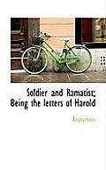 Soldier and Ramatist; Being the Letters of Harold