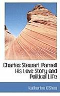 Charles Stewart Parnell His Love Story and Political Life