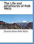 The Life and Adventures of Polk Wells