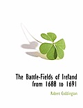 The Battle-Fields of Ireland from 1688 to 1691