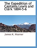 The Expedition of Captains Lewis and Clark 1804-5-6