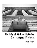 The Life of William Mckinley, Our Martyred President