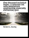 One Thousand Technical Books; A Selected List with Annotations Emphasizing Especially Elementary Pra