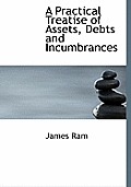 A Practical Treatise of Assets, Debts and Incumbrances