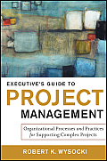 Executives Guide to Project Management Organizational Processes & Practices for Supporting Complex Projects