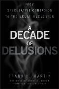 Decade of Delusions From Speculative Contagion to the Great Recession