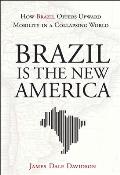 Brazil Is the New America How Brazil Offers Upward Mobility in a Collapsing World