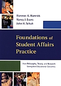 Foundations of Student Affairs Practice: How Philosophy, Theory, and Research Strengthen Educational Outcomes