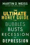 Ultimate Money Guide for Bubbles Busts Recession & Depression Protect Your Savings Boost Your Income & Grow Wealthy Even in the Worst of