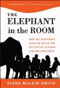 Elephant in the Room: How Relationships Make or Break the Success of Leaders and Organizations